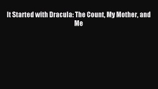 Read It Started with Dracula: The Count My Mother and Me Ebook Free
