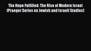 Read The Hope Fulfilled: The Rise of Modern Israel (Praeger Series on Jewish and Israeli Studies)