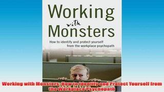 Free PDF Download  Working with Monsters How to Identify and Protect Yourself from the Workplace Psychopath Read Online