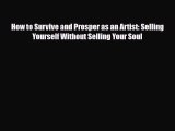 PDF How to Survive and Prosper as an Artist: Selling Yourself Without Selling Your Soul  EBook
