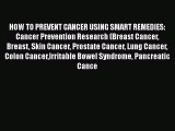 Read HOW TO PREVENT CANCER USING SMART REMEDIES: Cancer Prevention Research (Breast Cancer