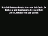 PDF High Self-Esteem - How to Overcome Self-Doubt Be Confident and Boost Your Self-Esteem (Self-Esteem