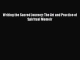 Read Writing the Sacred Journey: The Art and Practice of Spiritual Memoir Ebook Free