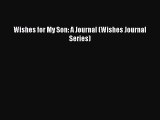 Read Wishes for My Son: A Journal (Wishes Journal Series) Ebook Free
