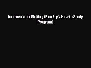 [PDF] Improve Your Writing (Ron Fry's How to Study Program) [Read] Full Ebook