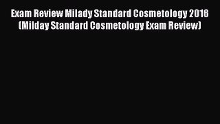 Exam Review Milady Standard Cosmetology 2016 (Milday Standard Cosmetology Exam Review)Download