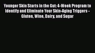Younger Skin Starts in the Gut: 4-Week Program to Identify and Eliminate Your Skin-Aging TriggersDownload