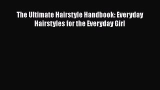 The Ultimate Hairstyle Handbook: Everyday Hairstyles for the Everyday GirlDownload The Ultimate
