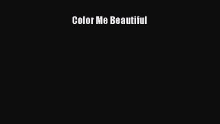 Color Me BeautifulDownload Color Me Beautiful Free Books