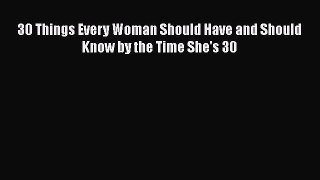 30 Things Every Woman Should Have and Should Know by the Time She's 30Download 30 Things Every