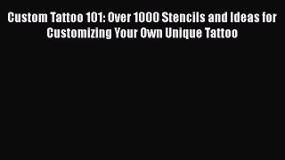 Custom Tattoo 101: Over 1000 Stencils and Ideas for Customizing Your Own Unique TattooPDF Custom