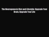 Read The Neurogenesis Diet and Lifestyle: Upgrade Your Brain Upgrade Your Life Ebook Free