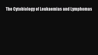 Download The Cytobiology of Leukaemias and Lymphomas PDF Free