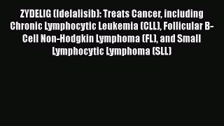 Read ZYDELIG (Idelalisib): Treats Cancer including Chronic Lymphocytic Leukemia (CLL) Follicular