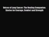 Read Voices of Lung Cancer: The Healing Companion: Stories for Courage Comfort and Strength