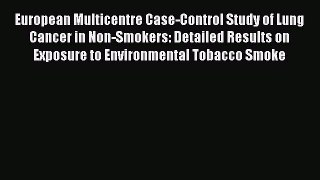 Read European Multicentre Case-Control Study of Lung Cancer in Non-Smokers: Detailed Results