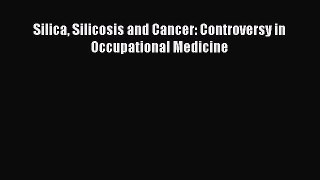 Download Silica Silicosis and Cancer: Controversy in Occupational Medicine Ebook Online