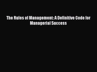 [PDF] The Rules of Management: A Definitive Code for Managerial Success [Download] Online