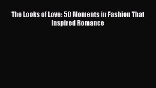 The Looks of Love: 50 Moments in Fashion That Inspired RomancePDF The Looks of Love: 50 Moments