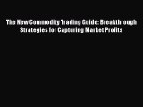 Read The New Commodity Trading Guide: Breakthrough Strategies for Capturing Market Profits