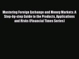 Read Mastering Foreign Exchange and Money Markets: A Step-by-step Guide to the Products Applications