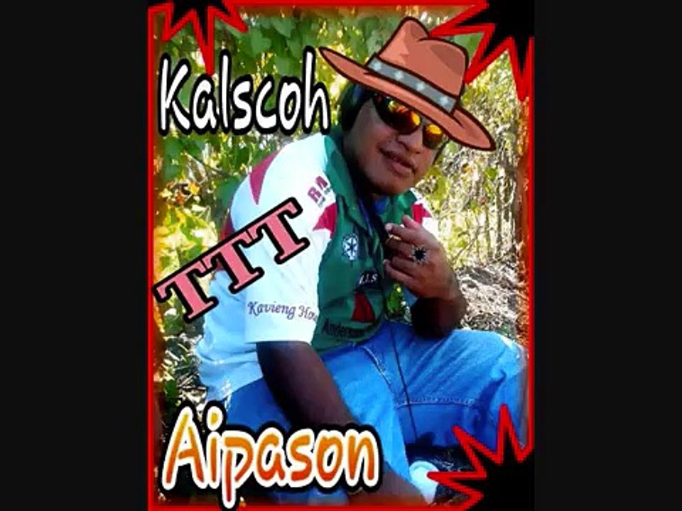 Kalscoh TTT Aipason - FIRE WARA (Papuan New Guinea) PNG Local