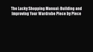 The Lucky Shopping Manual: Building and Improving Your Wardrobe Piece by PieceDownload The