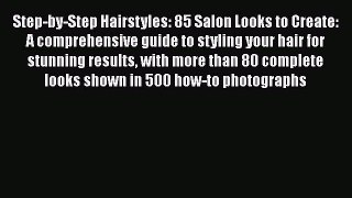 Step-by-Step Hairstyles: 85 Salon Looks to Create: A comprehensive guide to styling your hairDownload