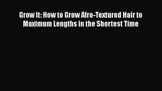 Grow It: How to Grow Afro-Textured Hair to Maximum Lengths in the Shortest TimePDF Grow It: