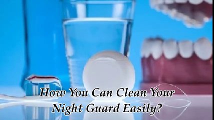 What are the Easiest Ways to Clean your Night Guard?