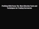 Read Profiting With Forex: The  Most Effective Tools and Techniques for Trading Currencies