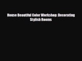 [PDF] House Beautiful Color Workshop: Decorating Stylish Rooms [Download] Full Ebook