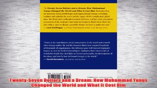 Free PDF Download  TwentySeven Dollars and a Dream How Muhammad Yunus Changed the World and What It Cost Read Online