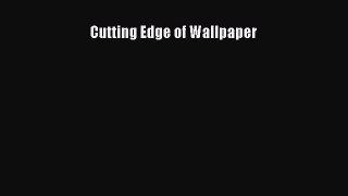 Download Cutting Edge of Wallpaper [Read] Online