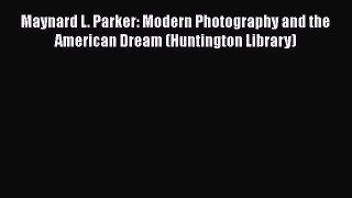 Download Maynard L. Parker: Modern Photography and the American Dream (Huntington Library)