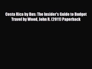 Download Costa Rica by Bus: The Insider's Guide to Budget Travel by Wood John R. (2011) Paperback