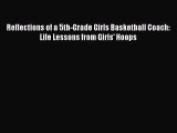 Download Reflections of a 5th-Grade Girls Basketball Coach: Life Lessons from Girls' Hoops
