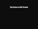 Download The Estates of Old Toronto Read Online