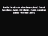 PDF Pacific Paradise on a Low Budget How 2 Toured Hong Kong--Japan--Fiji Islands--Tonga--American