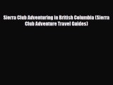 Download Sierra Club Adventuring in British Columbia (Sierra Club Adventure Travel Guides)