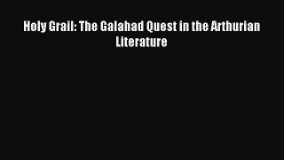 Read Holy Grail: The Galahad Quest in the Arthurian Literature PDF Free