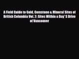 PDF A Field Guide to Gold Gemstone & Mineral Sites of British Columbia Vol. 2: Sites Within