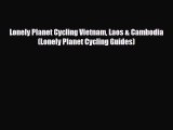PDF Lonely Planet Cycling Vietnam Laos & Cambodia (Lonely Planet Cycling Guides) Ebook