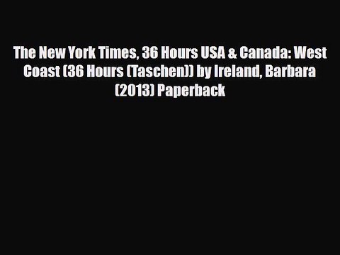 Download The New York Times 36 Hours USA & Canada: West Coast (36 Hours (Taschen)) by Ireland