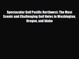 PDF Spectacular Golf Pacific Northwest: The Most Scenic and Challenging Golf Holes in Washington