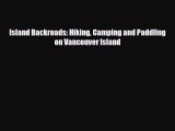 Download Island Backroads: Hiking Camping and Paddling on Vancouver Island Ebook