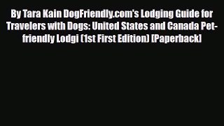 Download By Tara Kain DogFriendly.com's Lodging Guide for Travelers with Dogs: United States