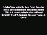 PDF Early Fur Trade on the Northern Plains: Canadian Traders Among the Mandan and Hidatsa Indians