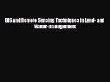 Download GIS and Remote Sensing Techniques in Land- and Water-management Read Online