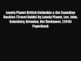 PDF Lonely Planet British Columbia & the Canadian Rockies (Travel Guide) by Lonely Planet Lee